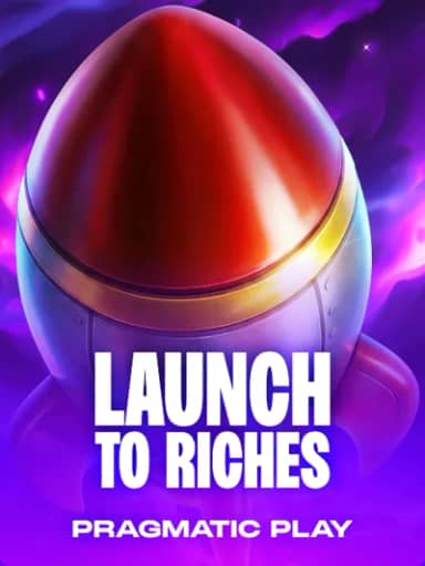 Launch to Riches